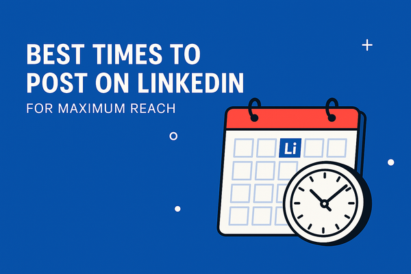 Best Times to Post on LinkedIn for Maximum Reach in 2025