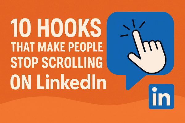 10 Hooks That Make People Stop Scrolling on LinkedIn