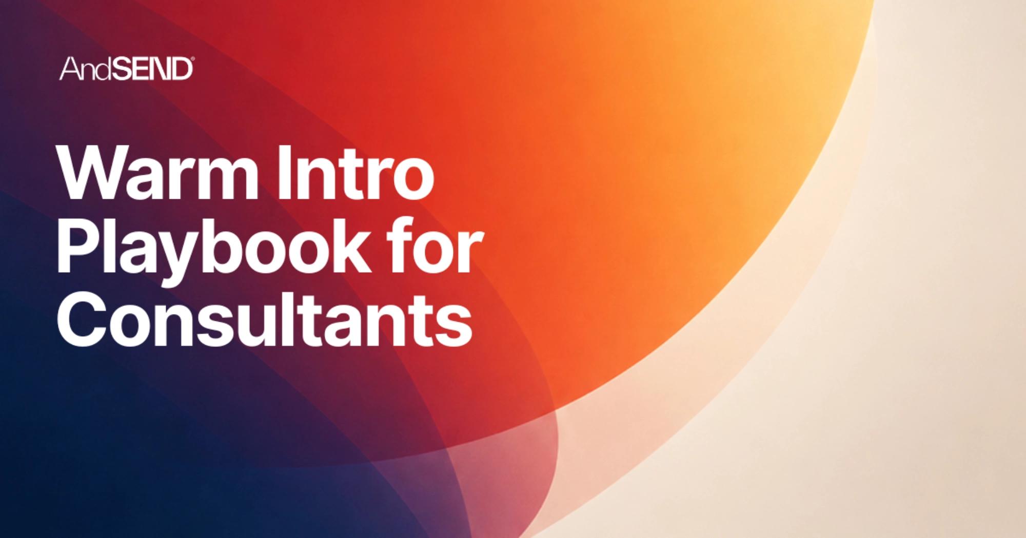 Warm Intro Playbook for Consultants: Ask, Follow Up and Reciprocate