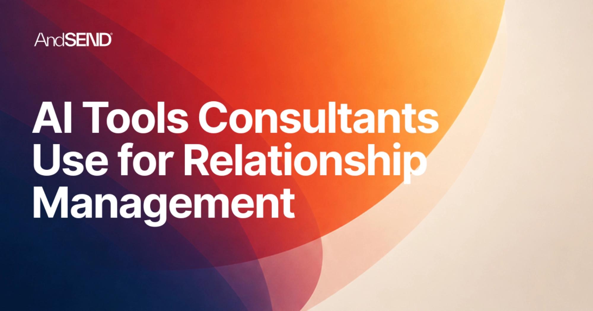 Image for 8 AI Tools Consultants Use for Relationship Management