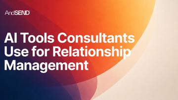 8 AI Tools Consultants Use for Relationship Management