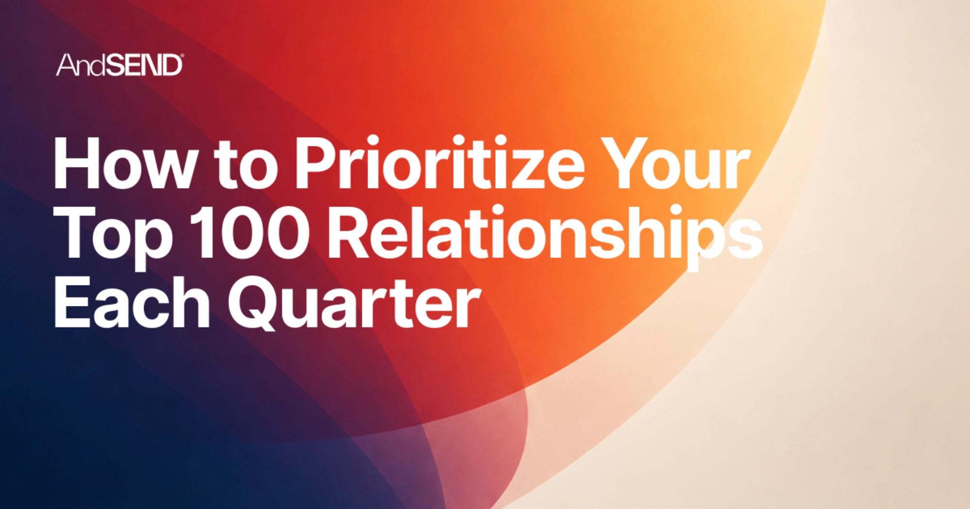 Image for How to Prioritize Your Top 100 Relationships Each Quarter