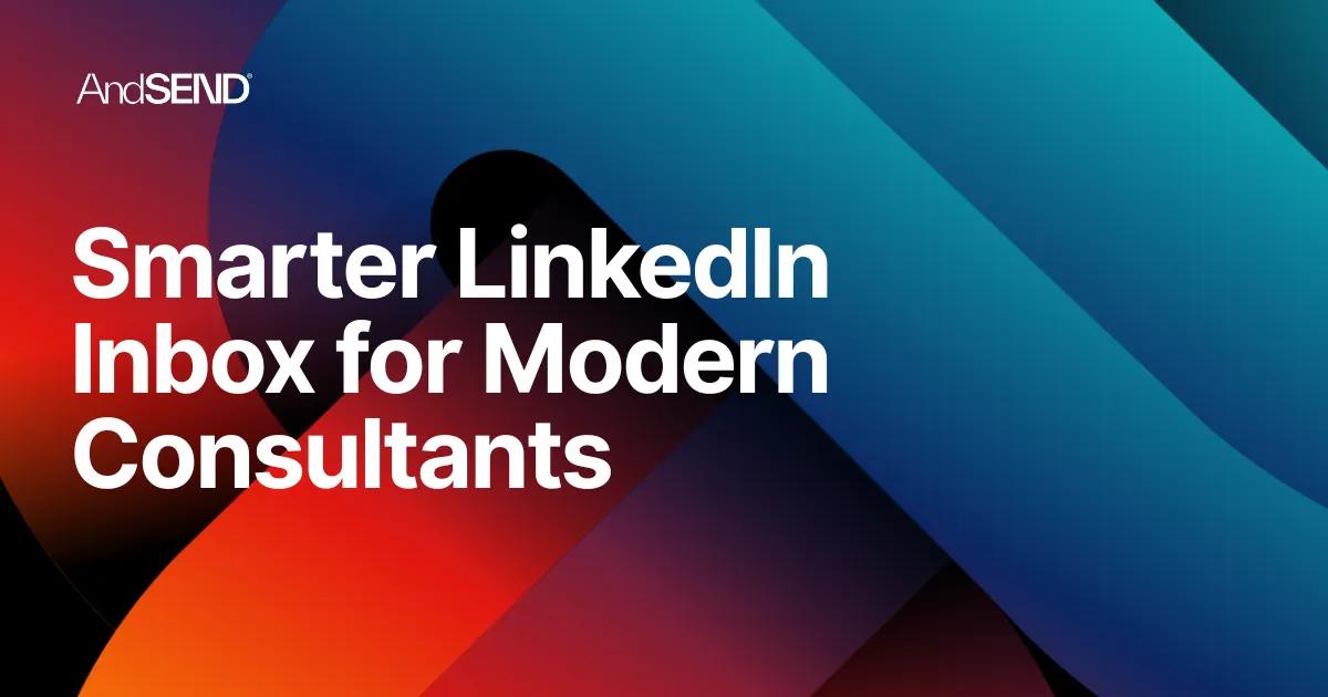 Smarter LinkedIn Inbox for Modern Consultants