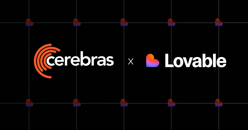 Lovable and Cerebras Partner to Power AI Software Creation on the World’s Fastest Inference Lovable and Cerebras Partner to Power AI Software Creation on the World’s Fastest Inference