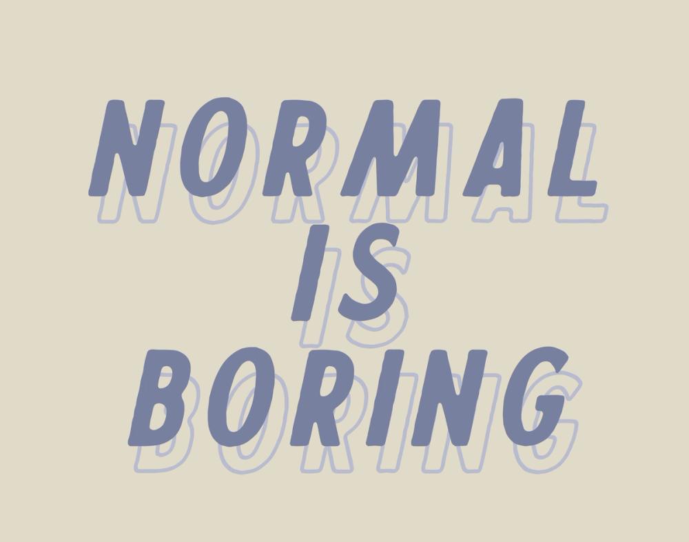 Normal is Boring