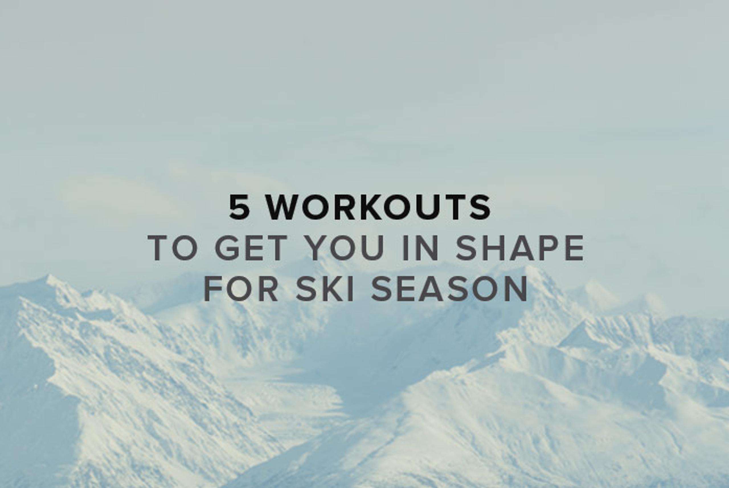 text graphic reading "5 workouts to get you in shape for ski season"