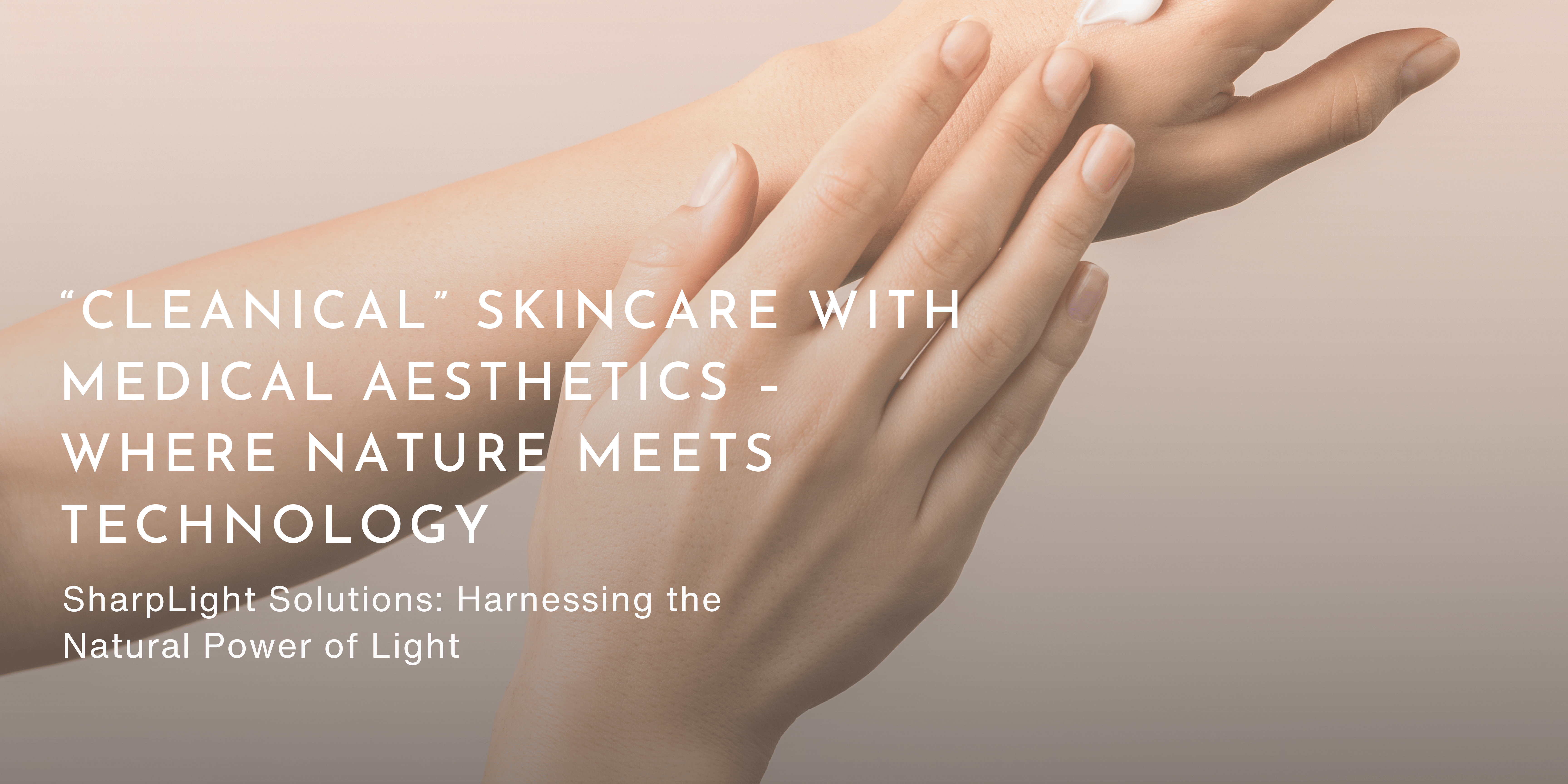 "Cleanical" Skincare with Medical Aesthetics – Where Nature Meets Technology
