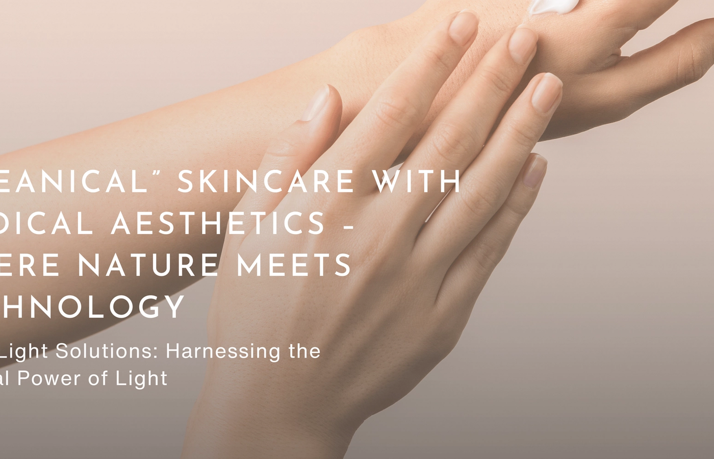 "Cleanical" Skincare with Medical Aesthetics – Where Nature Meets Technology