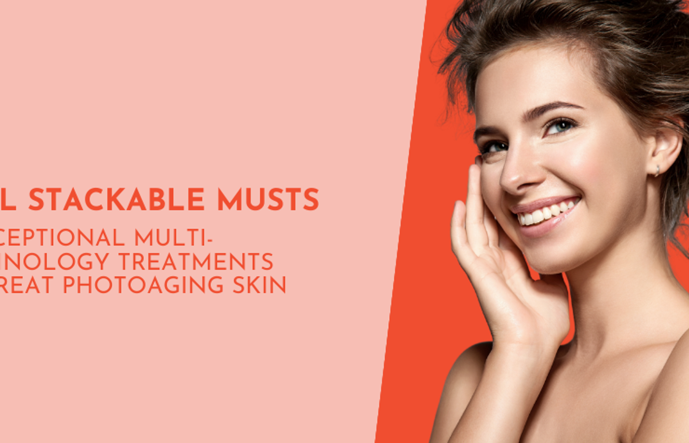 Fall Stackable Musts – 3 Exceptional Multi-Technology Treatments to Treat Photoaging Skin