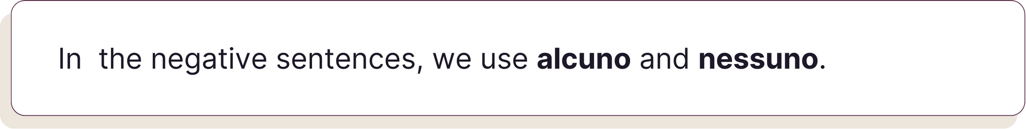 Nelle frasi negative si usano gli aggettivi alcuno e nessuno.
