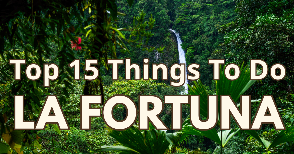 La Fortuna: The Ultimate Guide With All The Best Things To Do