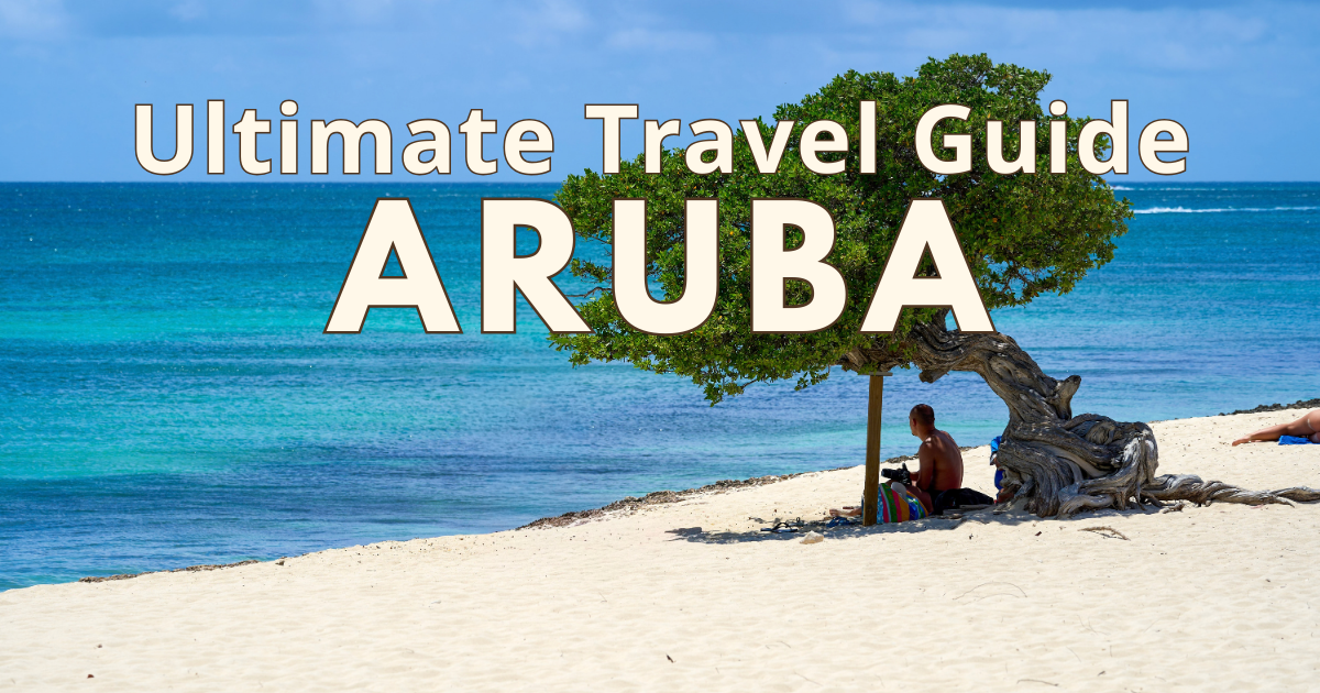 Aruba Travel Guide: The Best Beaches, Hotels, Food & Things to Do