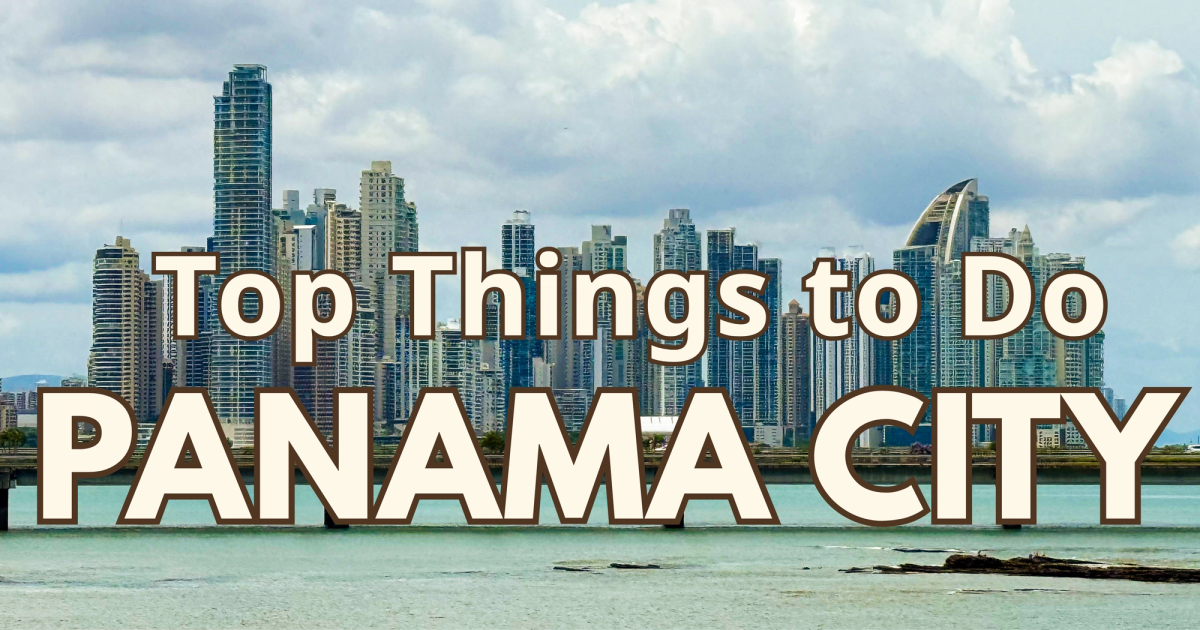 Ultimate Guide to the Top Things to do in Panama City and the ...