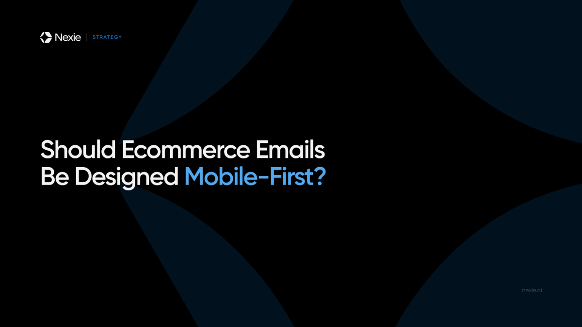 Nexie banner: Designing Ecommerce Emails Mobile-First