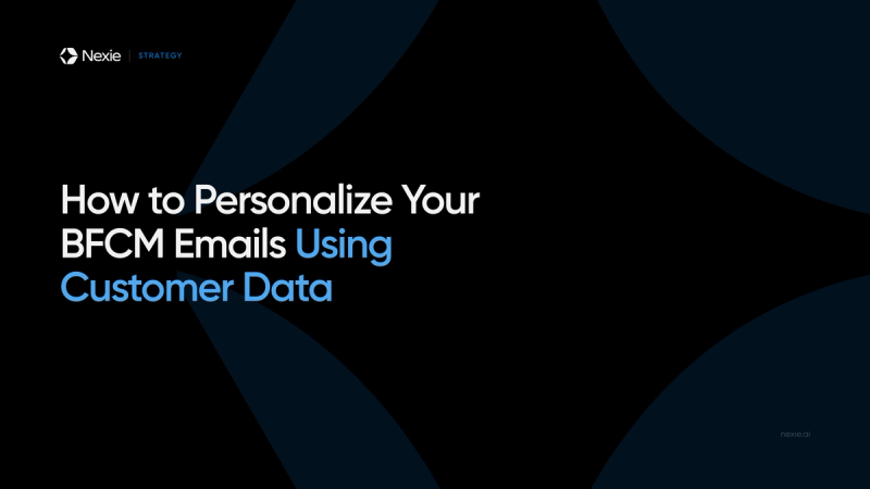 Nexie banner: Personalizing Your BFCM Emails Using Customer Data