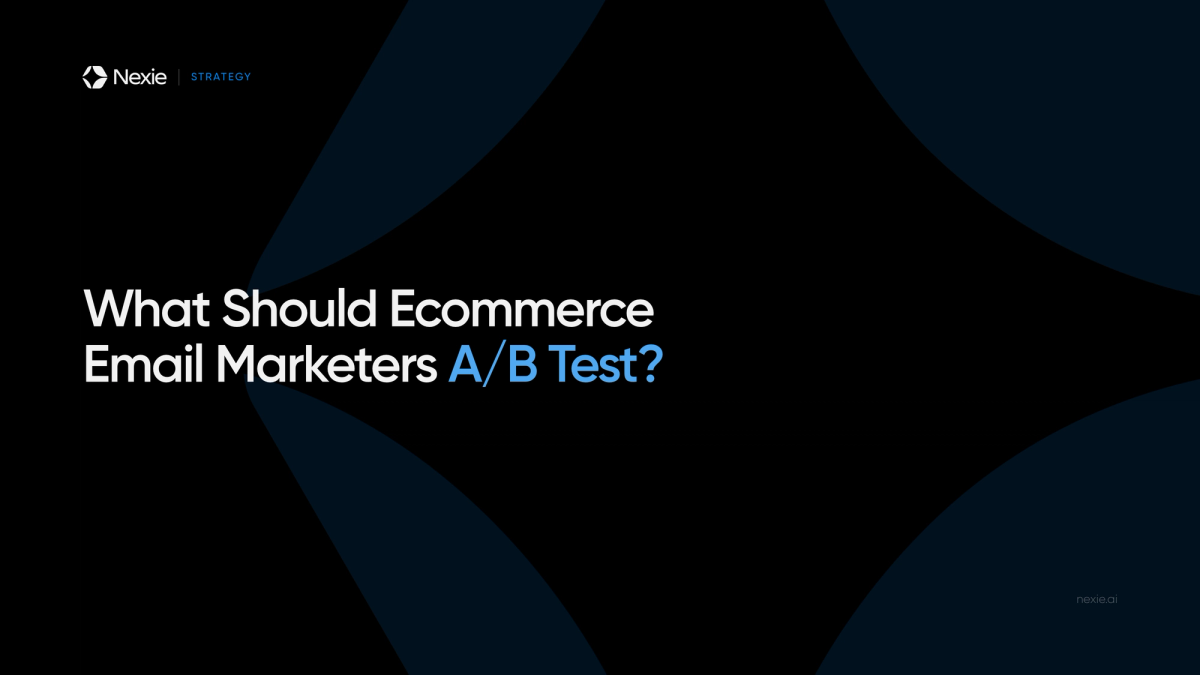 Nexie banner: What Should Ecommerce Email Marketers A/B Test?
