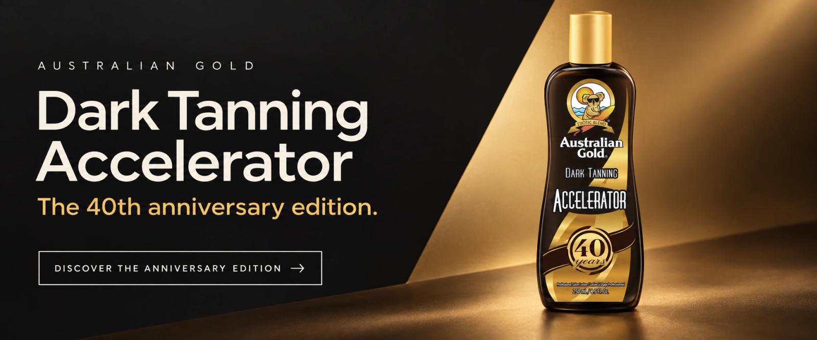Australian Gold Dark Tanning Accelerator. The 40th anniversary edition. Discover the anniversary edition.