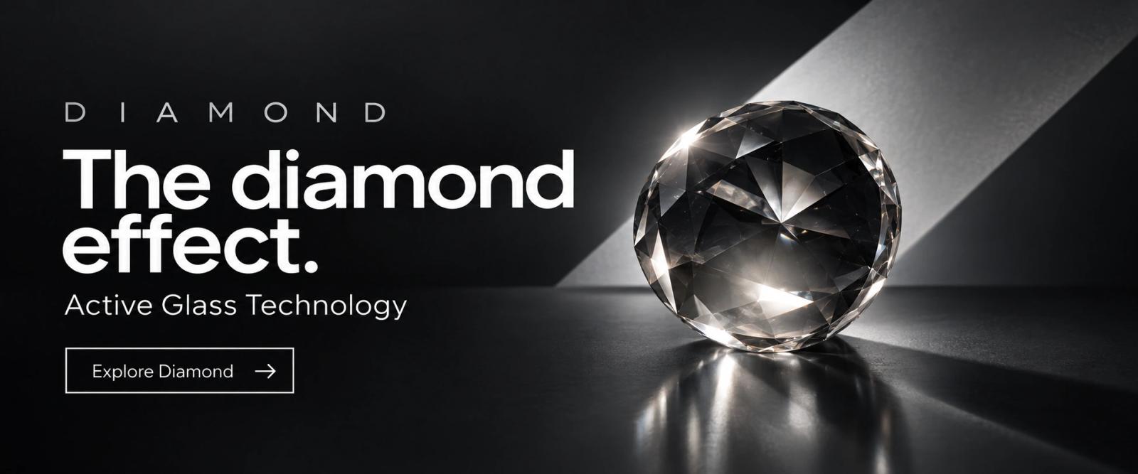 Diamond: The diamond effect. Active Glass Technology. Explore Diamond.