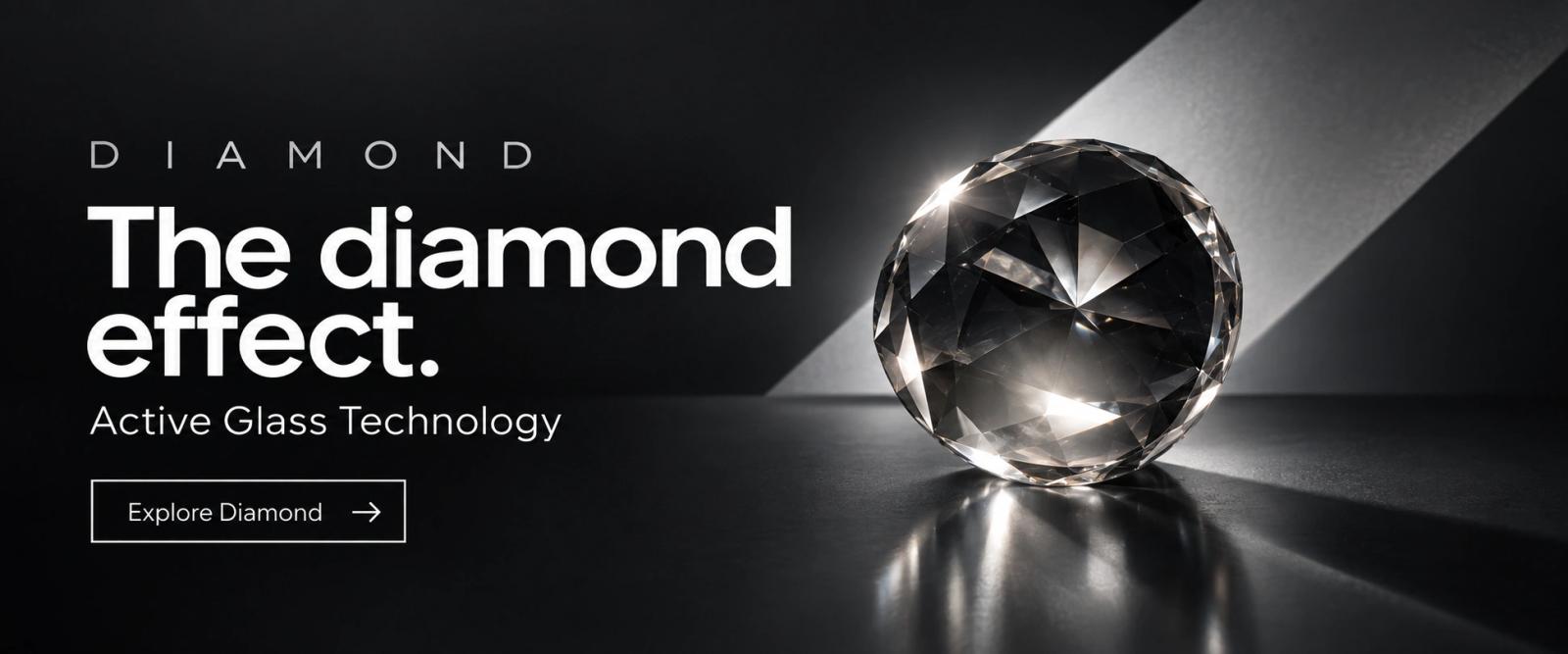 Diamond: The diamond effect. Active Glass Technology. Explore Diamond.