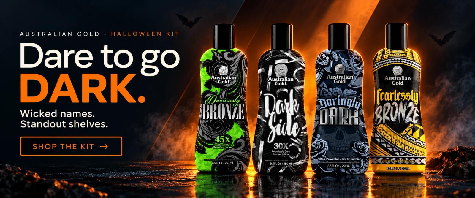Australian Gold Halloween Kit. Dare to go DARK. Wicked names. Standout shelves. Shop the kit. Deviously Bronze, Dark Side, Daringly Dark and Fearlessly Bronze.