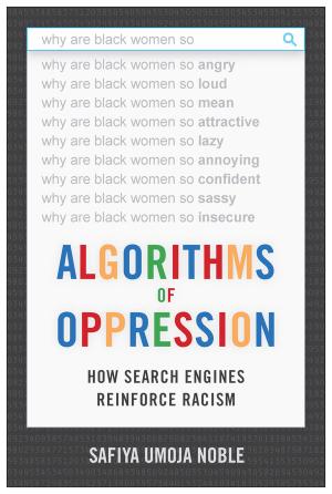 Algorithms of Oppression: How Search Engines Reinforce Racism