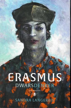 Erasmus: dwarsdenker. Een biografie