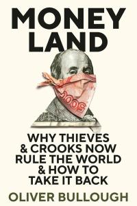Moneyland: Why Thieves and Crooks Now Rule the World and How to Take It Back