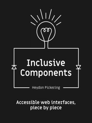 Inclusive Components — Accessible web interfaces, piece by piece