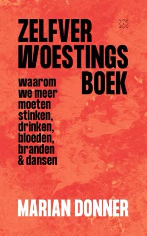 Zelfverwoestings&shy;boek: waarom we meer moeten stinken, drinken, bloeden, branden en dansen