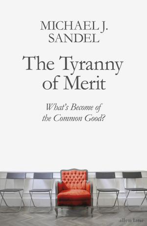 The Tyranny of Merit: What’s Become of the Common Good?