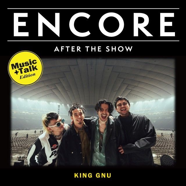 ENCORE- King Gnu Music+Talk公開！ | KING GNU