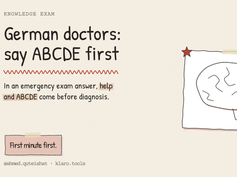 German doctors: say ABCDE first: In an emergency exam answer, help and ABCDE come before diagnosis.