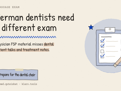 German dentists need a different exam: Physician FSP material misses dental patient talks and treatment notes.