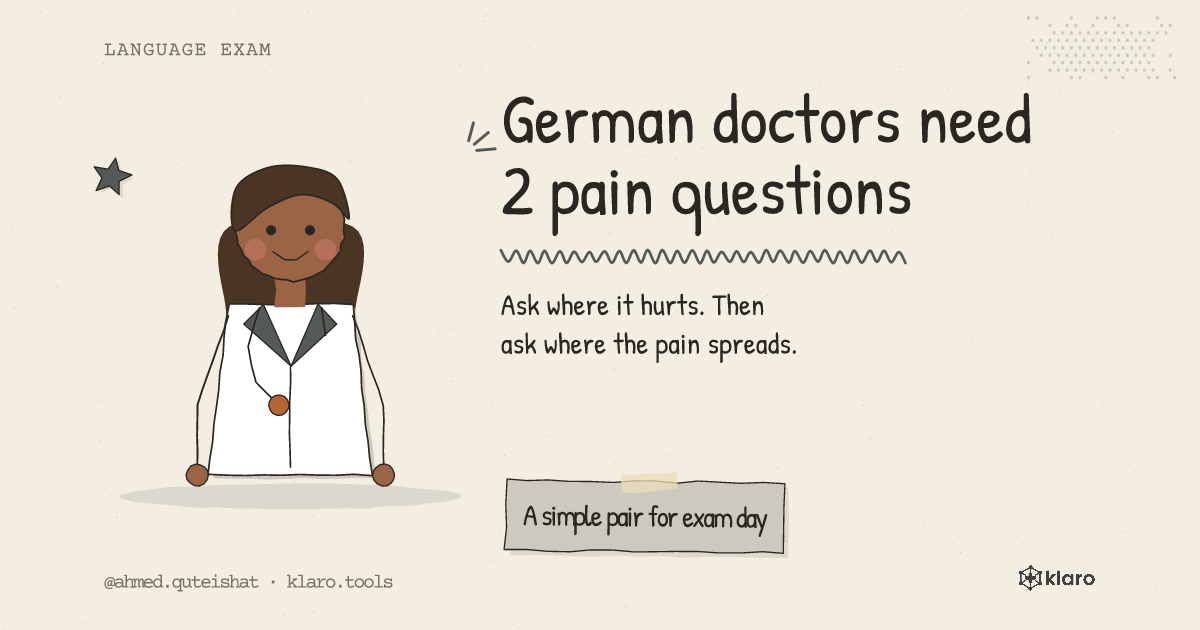 German doctors need 2 pain questions: Ask where it hurts. Then ask where the pain spreads.