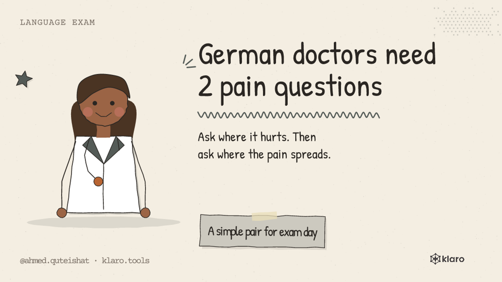 German doctors need 2 pain questions: Ask where it hurts. Then ask where the pain spreads.