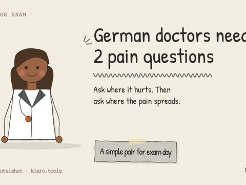 German doctors need 2 pain questions: Ask where it hurts. Then ask where the pain spreads.