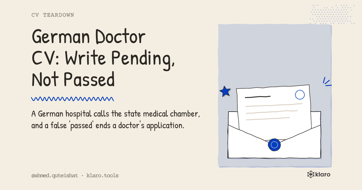 German Doctor CV: Write Pending, Not Passed: A German hospital calls the state medical chamber, and a false 'passed' ends a doctor's application.