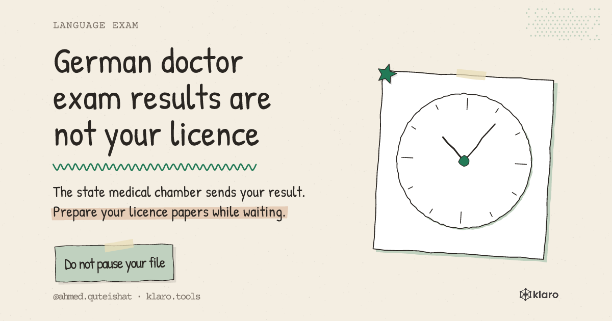German doctor exam results are not your licence: The state medical chamber sends your result. Prepare your licence papers while waiting.