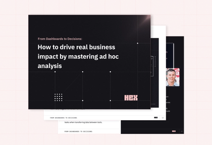 How to drive business impact by mastering ad hoc analysis
