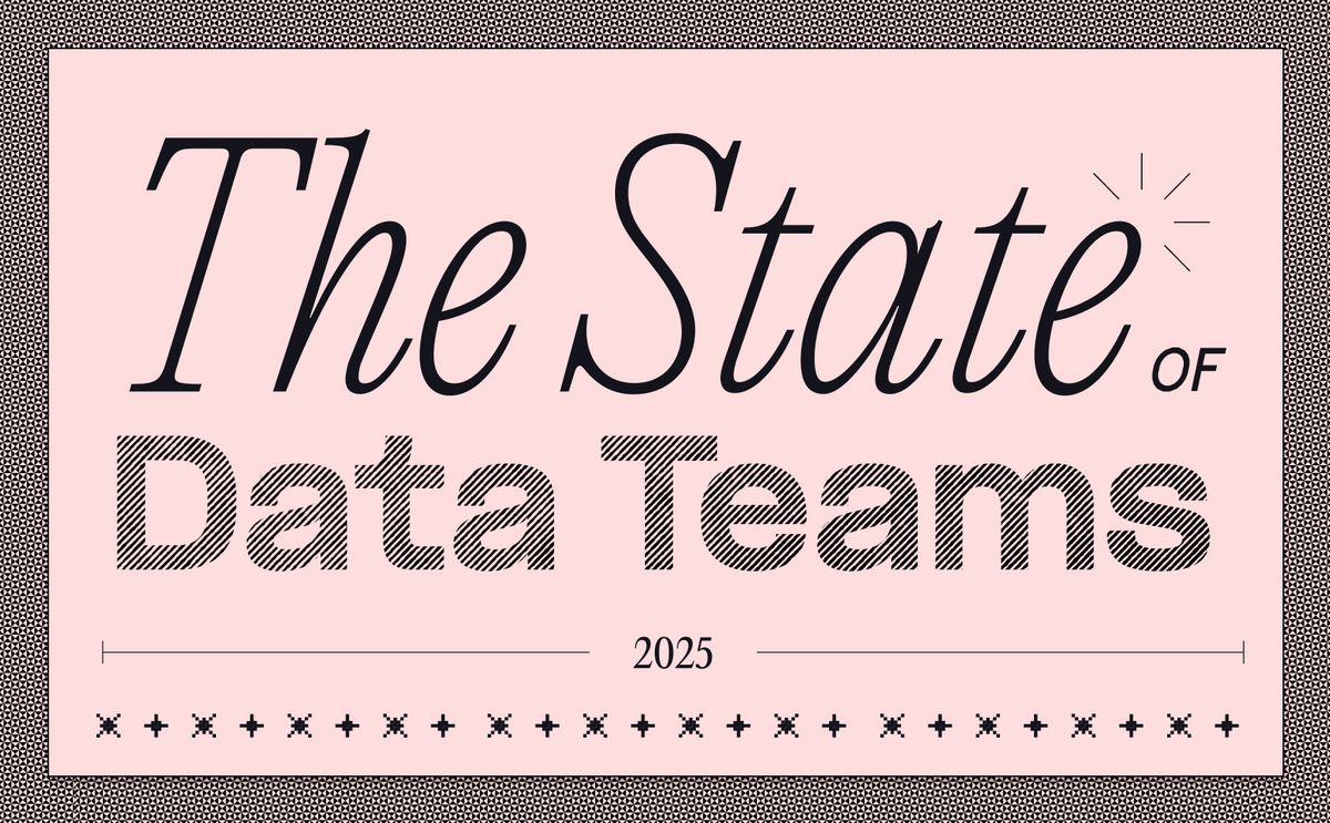 The State of Data Teams 2025: AI, self-serve, and the reality check