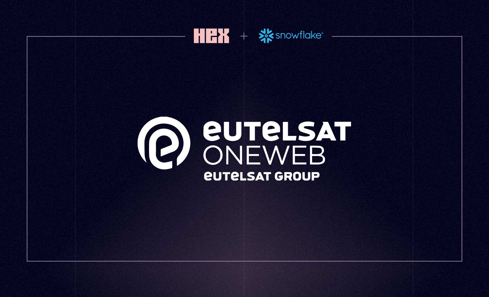 Eutelsat OneWeb’s Journey with Snowflake and Hex