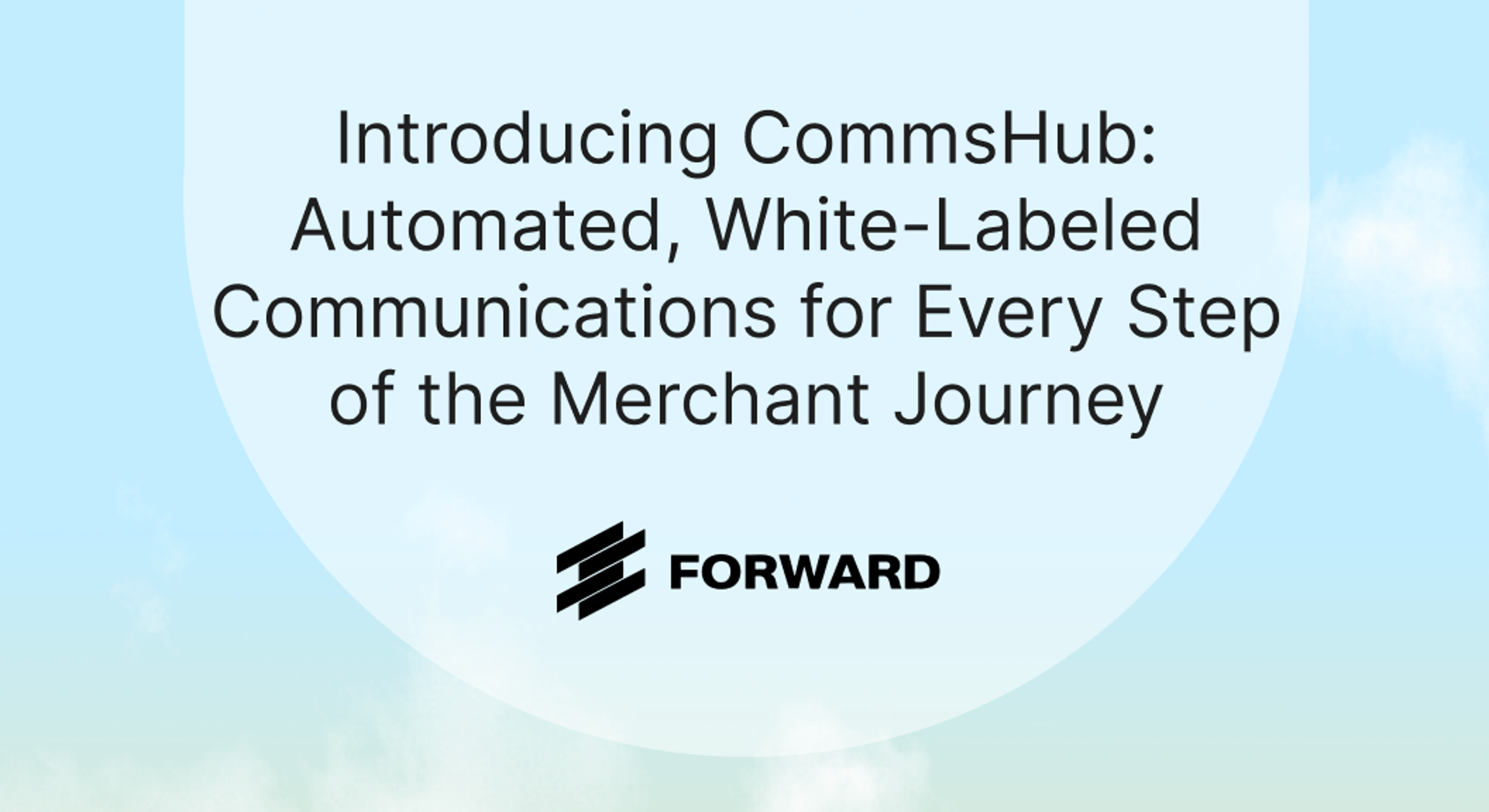 CommsHub: Automated, White-Labeled Communications for Every Step of the Merchant Journey