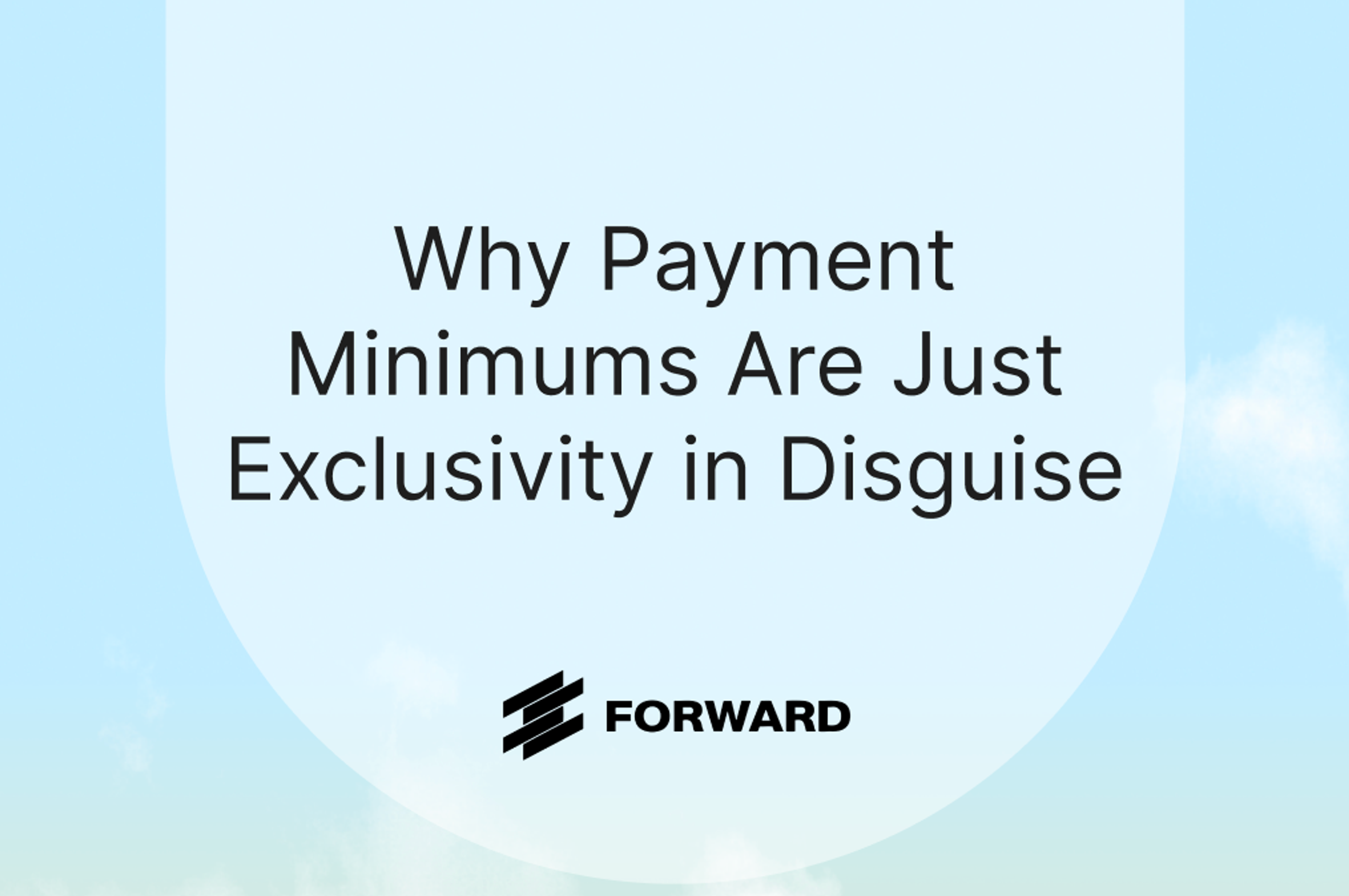 Why Payment Minimums Are Just Exclusivity in Disguise