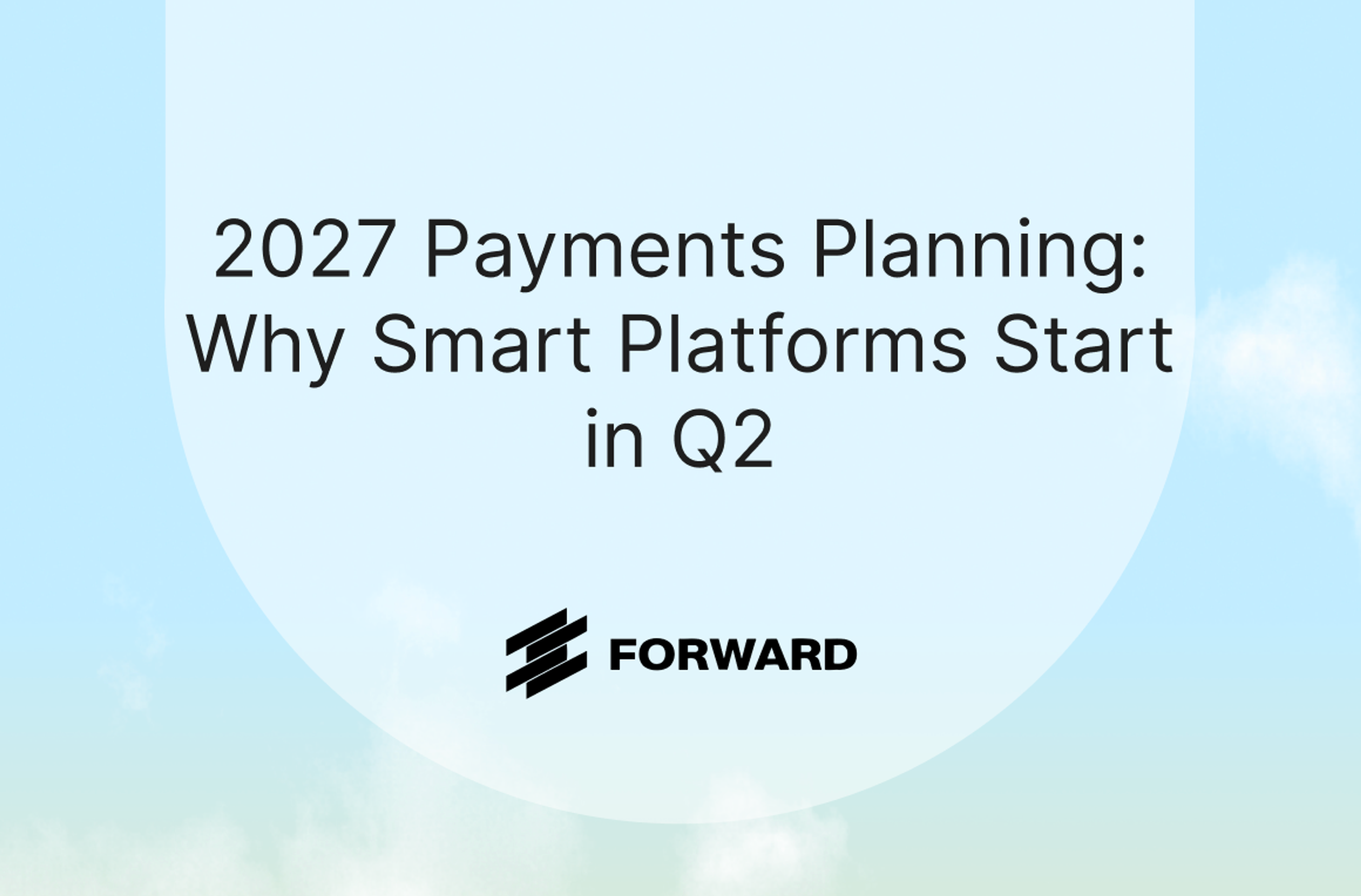 2027 Payments Planning: Why Smart Platforms Start in Q2 thumbnail