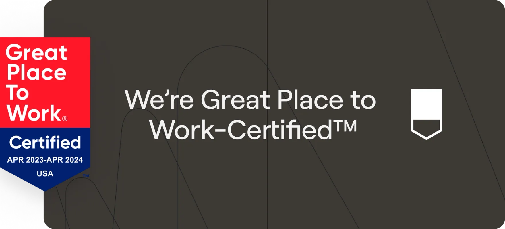 We're Great Place to Work-Certified. April 2023 - April 2024