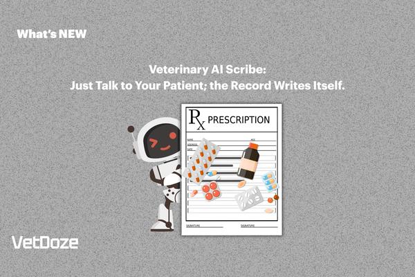 Veterinary AI Scribe: Just Talk to Your Patient; the Record Writes Itself.