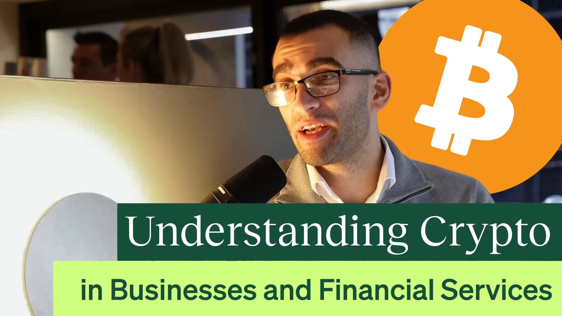 Thumbnail for a video featuring a man speaking into a microphone, a Bitcoin logo, and the title 'Understanding Crypto in Businesses and Financial Services'.