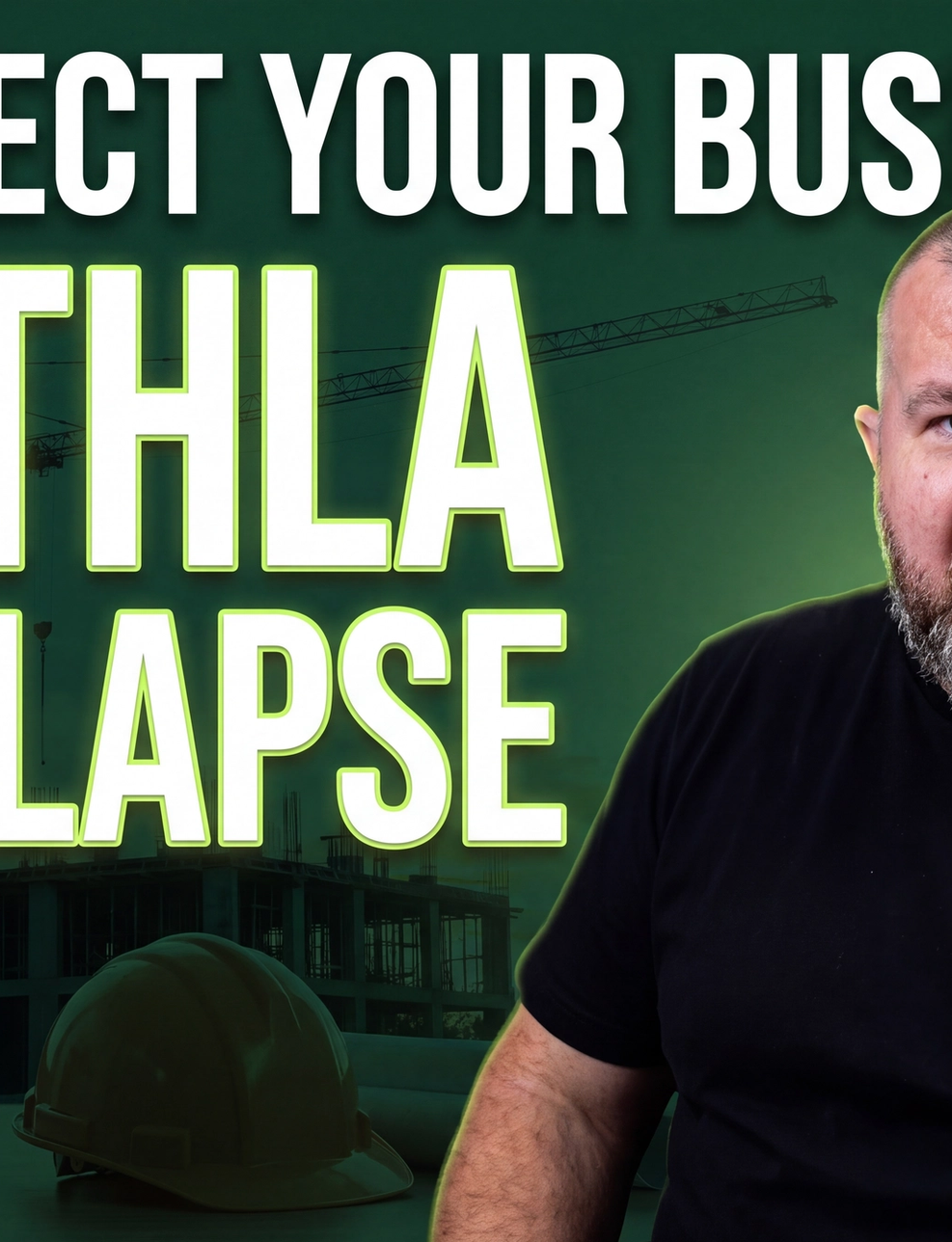 A man in a black shirt, clenching his fist and shouting, stands before a green-tinted construction site with a hard hat. Overlay text reads "PROTECT YOUR BUSINESS BATHLA COLLAPSE".