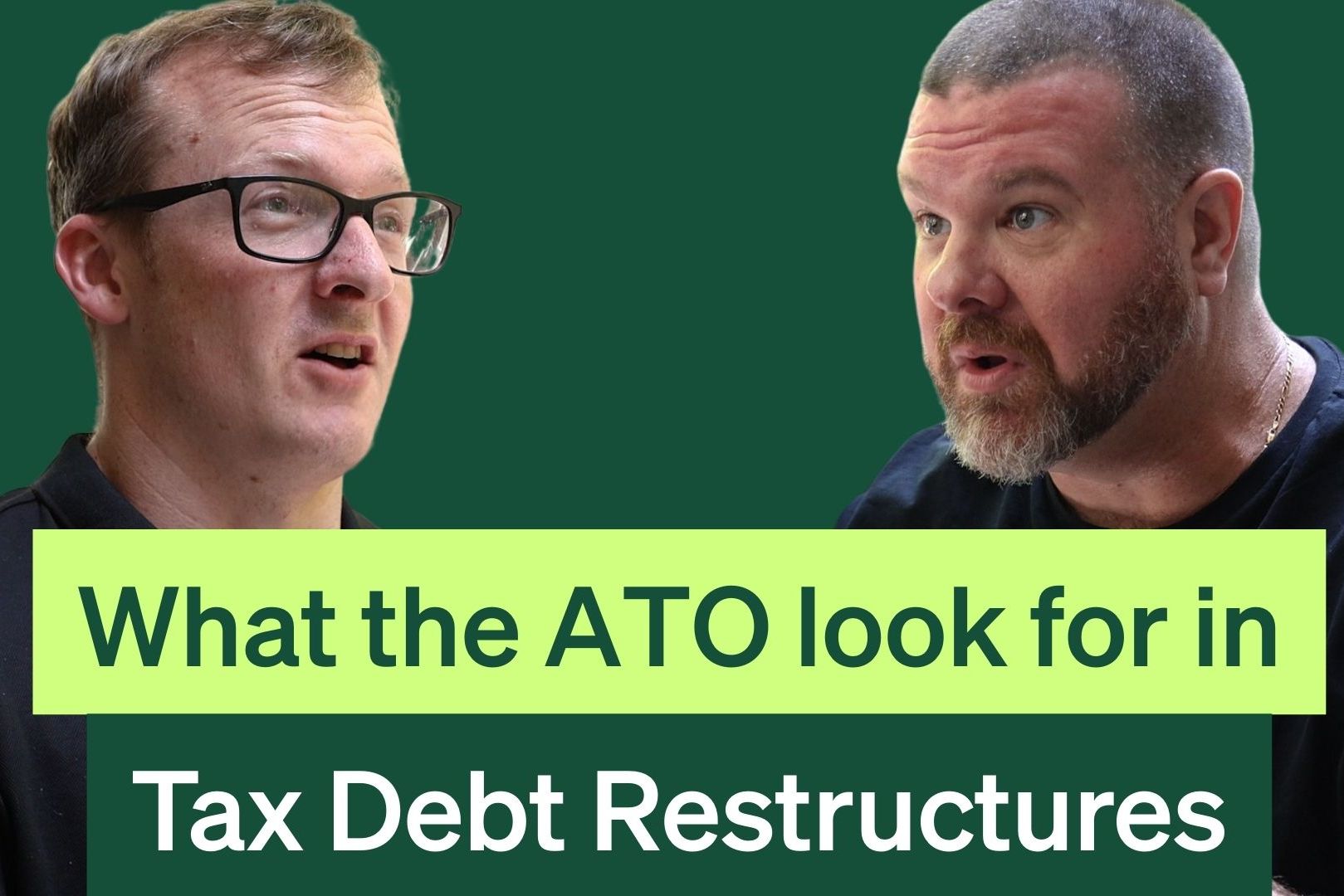 Two men talking with text overlay: "What the ATO look for in Tax Debt Restructures."