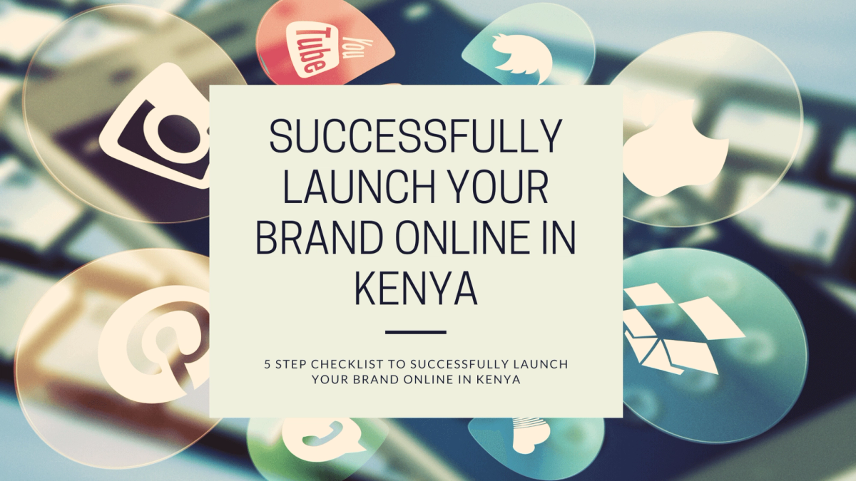 5 Step Checklist To Successfully Launch Your Brand Online In Kenya